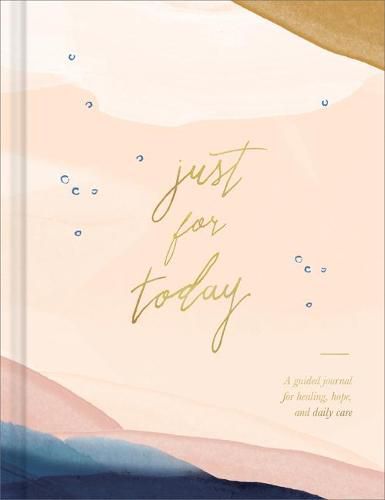 Cover image for Just for Today: A Guided Journal for Healing, Hope, and Daily Care