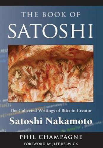 Cover image for The Book of Satoshi: The Collected Writings of Bitcoin Creator Satoshi Nakamoto