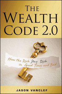 Cover image for The Wealth Code 2.0: How the Rich Stay Rich in Good Times and Bad