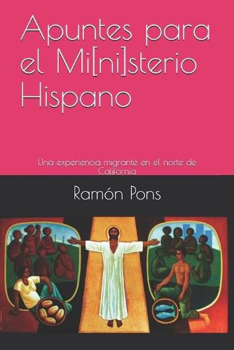 Cover image for Apuntes para el Mi[ni]sterio Hispano: Una experiencia migrante en el norte de California