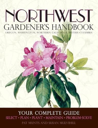 Cover image for Northwest Gardener's Handbook: Your Complete Guide: Select, Plan, Plant, Maintain, Problem-Solve - Oregon, Washington, Northern California, British Columbia