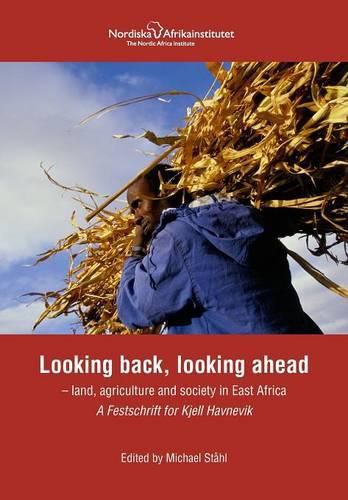 Cover image for Looking back, looking ahead - land, agriculture and society in East Africa, A Festschrift for Kjell Havnevik