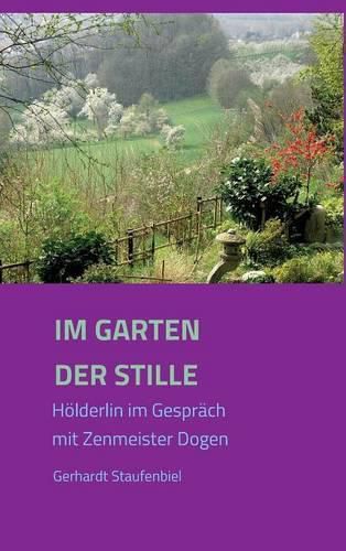 Cover image for Im Garten der Stille: Hoelderlin im Gesprach mit Zenmeister D&#333;gen