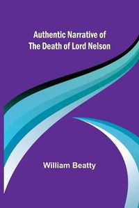 Cover image for Authentic Narrative of the Death of Lord Nelson