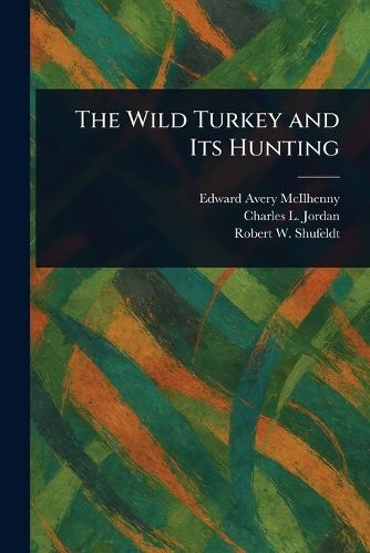 Cover image for The Wild Turkey and Its Hunting