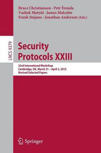 Cover image for Security Protocols XXIII: 23rd International Workshop, Cambridge, UK, March 31 - April 2, 2015, Revised Selected Papers