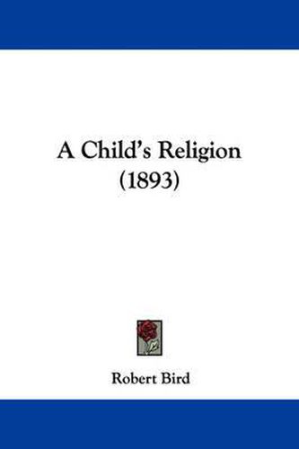 Cover image for A Child's Religion (1893)