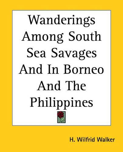 Cover image for Wanderings Among South Sea Savages And In Borneo And The Philippines