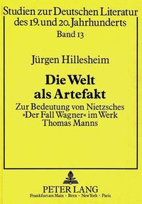 Cover image for Die Welt ALS Artefakt: Zur Bedeutung Von Nietzsches -Der Fall Wagner- Im Werk Thomas Manns