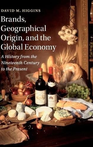 Brands, Geographical Origin, and the Global Economy: A History from the Nineteenth Century to the Present