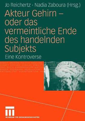 Cover image for Akteur Gehirn - Oder Das Vermeintliche Ende Des Handelnden Subjekts: Eine Kontroverse