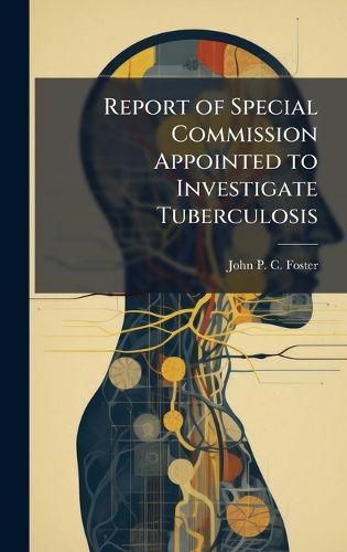 Cover image for Report of Special Commission Appointed to Investigate Tuberculosis