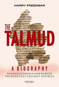Cover image for The THE TALMUD: A BIOGRPAHY: BANNED, CENSORED AND BURNED. THE BOOK THEY COULDN'T SUPPRESS