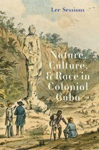Cover image for Nature, Culture, and Race in Colonial Cuba