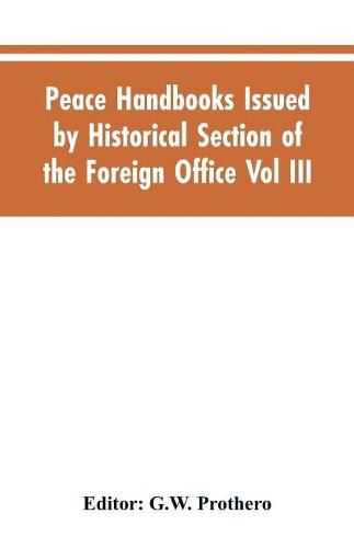 Peace Handbooks Issued by Historical Section of the Foreign Office Vol III.: Balkan States