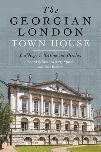 The Georgian London Town House: Building, Collecting and Display