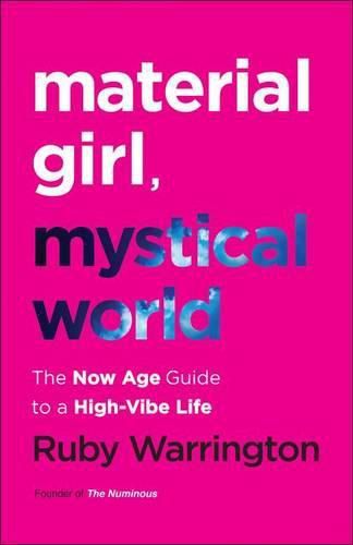 Material Girl, Mystical World: The Now Age Guide to a High-Vibe Life