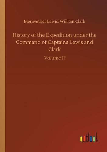 History of the Expedition under the Command of Captains Lewis and Clark