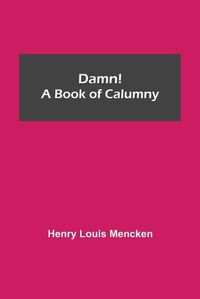 Cover image for Damn! A Book of Calumny