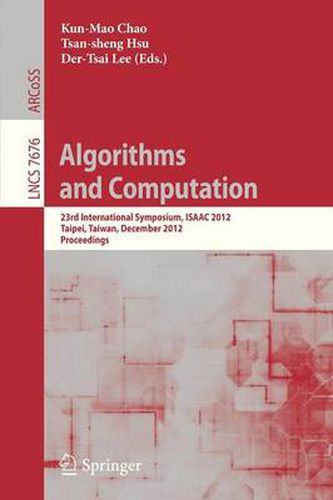 Cover image for Algorithms and Computation: 23rd International Symposium, ISAAC 2012, Taipei, Taiwan, December 19-21, 2012. Proceedings