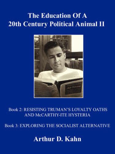 The Education Of A 20th Century Political Animal, II: RESISTING TRUMAN's LOYALTY OATHS AND McCARTHY-ITE HYSTERIA EXPLORING THE SOCIALIST ALTERNATIVE