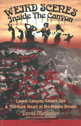 Cover image for Weird Scenes Inside The Canyon: Laurel Canyon, Covert Ops & The Dark Heart of the Hippie Dream