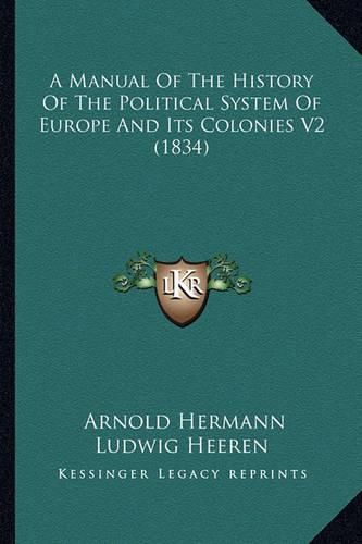 A Manual of the History of the Political System of Europe and Its Colonies V2 (1834)