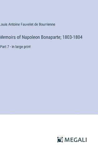 Cover image for Memoirs of Napoleon Bonaparte; 1803-1804