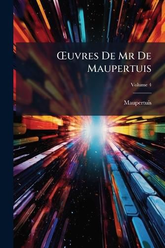 Cover image for Uvres de MR de Maupertuis, Volume 4