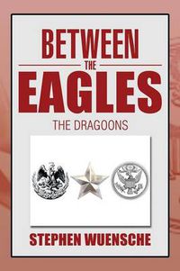 Cover image for Between the Eagles: The Dragoons