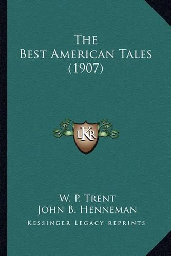 Cover image for The Best American Tales (1907) the Best American Tales (1907)