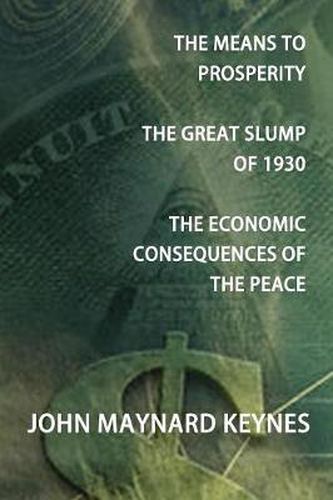 Cover image for The Means to Prosperity, The Great Slump of 1930, The Economic Consequences of the Peace