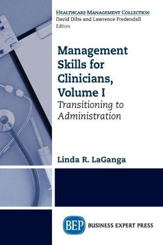 Cover image for Management Skills for Clinicians, Volume I: Transitioning to Administration