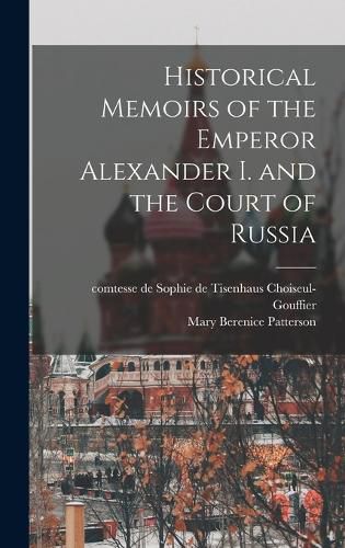 Historical Memoirs of the Emperor Alexander I. and the Court of Russia