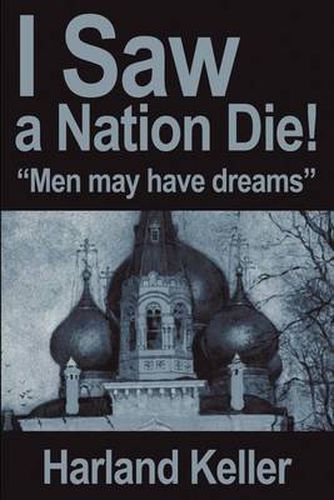Cover image for I Saw a Nation Die!: Men May Have Dreams