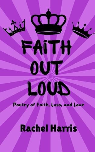 Cover image for Faith Out Loud: Poetry of Faith, Loss, and Love