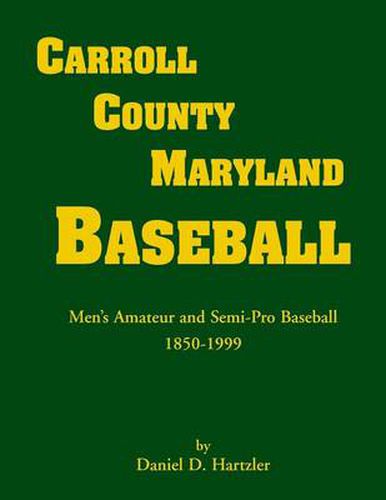 Cover image for Carroll County, Maryland Baseball, Men's Amateur & Semi-Pro Baseball, 1850-1999