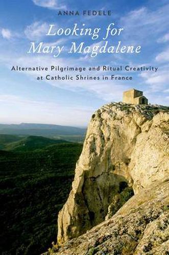 Cover image for Looking for Mary Magdalene: Alternative Pilgrimage and Ritual Creativity at Catholic Shrines in France