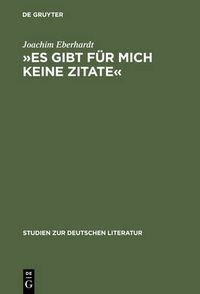 Cover image for Es Gibt Fur Mich Keine Zitate: Intertextualitat Im Dichterischen Werk Ingeborg Bachmanns