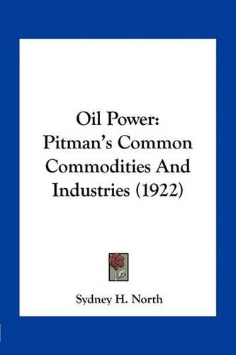 Cover image for Oil Power: Pitman's Common Commodities and Industries (1922)