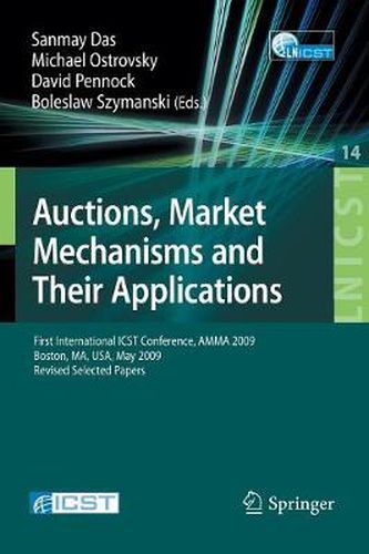 Cover image for Auctions, Market Mechanisms and Their Applications: First International ICST Conference, AMMA 2009, Boston, MA, USA, May 8-9, 2009, Revised Selected Papers