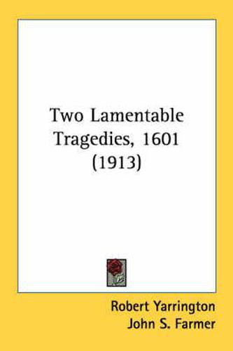 Two Lamentable Tragedies, 1601 (1913)