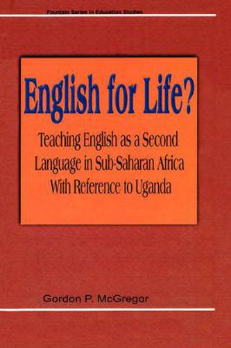 Cover image for English for Life? Teaching English as a Second Language in Sub-Saharan Africa with Reference to Uganda