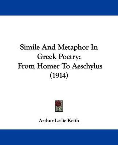 Cover image for Simile and Metaphor in Greek Poetry: From Homer to Aeschylus (1914)