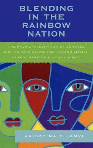 Cover image for Blending in the Rainbow Nation: The Racial Integration of Schools and Its Implications for Reconciliation in Post-Apartheid South Africa