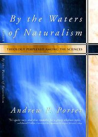 Cover image for By the Waters of Naturalism: Theology Perplexed Among the Sciences