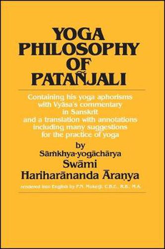Cover image for Yoga Philosophy of Patanjali: Containing his yoga aphorisms with Vyasa's commentary in Sanskrit and a translation with annotations including many suggestions for the practice of yoga