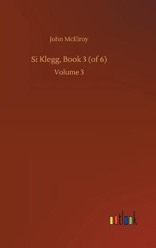 Si Klegg, Book 3 (of 6): Volume 3