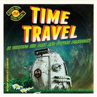 Cover image for Time Travel: Is Visiting the Past and Future Possible?