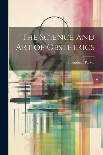 Cover image for The Science and Art of Obstetrics